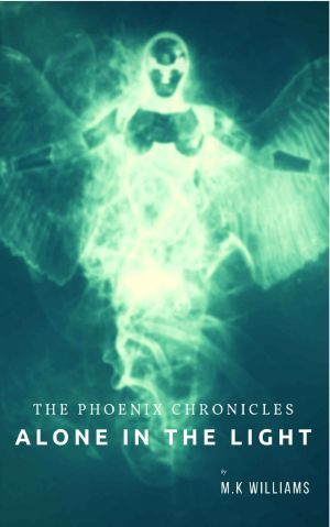 [The Phoenix Chronicles, 01] • The Phoenix Chronicles_Alone in the Light_Book ONE